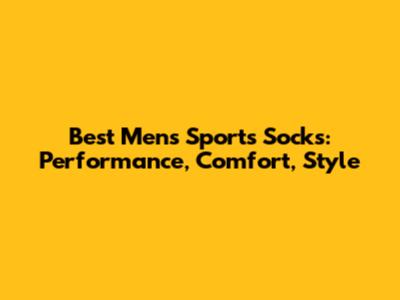 Best Men's Sports Socks: Performance, Comfort, Style