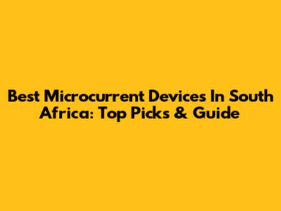 Best Microcurrent Devices In South Africa: Top Picks & Guide
