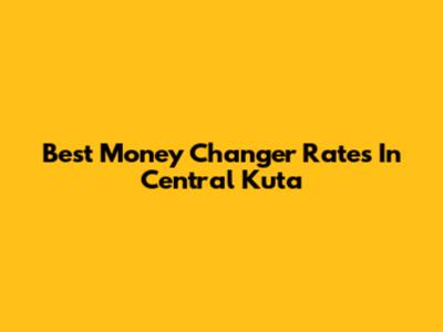 Best Money Changer Rates In Central Kuta