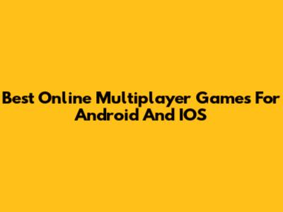 Best Online Multiplayer Games For Android And IOS