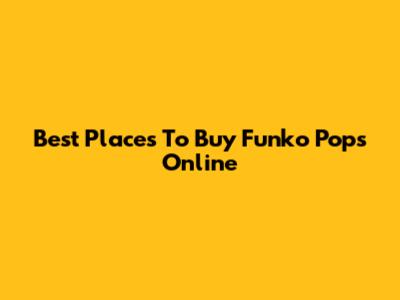 Best Places To Buy Funko Pops Online