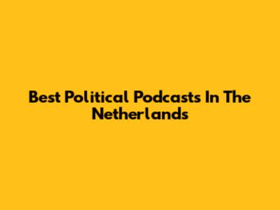 Best Political Podcasts In The Netherlands
