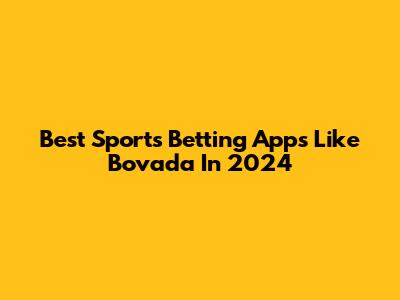 Best Sports Betting Apps Like Bovada In 2024