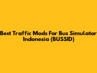 Best Traffic Mods For Bus Simulator Indonesia (BUSSID)
