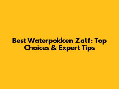 Best Waterpokken Zalf: Top Choices & Expert Tips