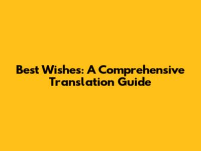 Best Wishes: A Comprehensive Translation Guide