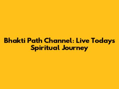 Bhakti Path Channel: Live Today's Spiritual Journey