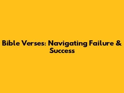 Bible Verses: Navigating Failure & Success