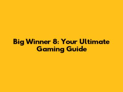Big Winner 8: Your Ultimate Gaming Guide