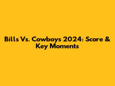 Bills Vs. Cowboys 2024: Score & Key Moments