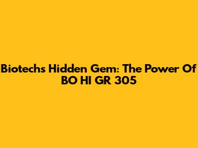 Biotech's Hidden Gem: The Power Of BO HI GR 305