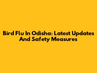 Bird Flu In Odisha: Latest Updates And Safety Measures