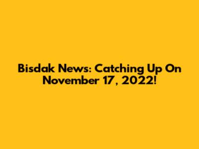 Bisdak News: Catching Up On November 17, 2022!