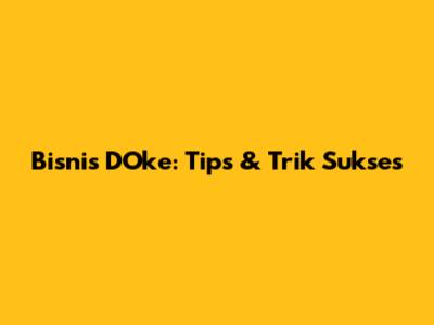 Bisnis D'Oke: Tips & Trik Sukses
