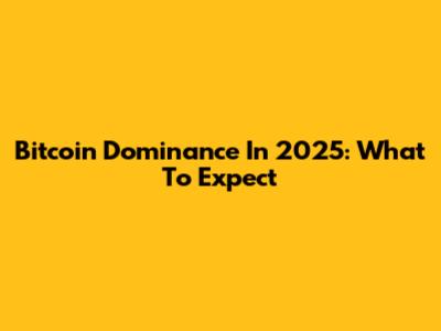 Bitcoin Dominance In 2025: What To Expect