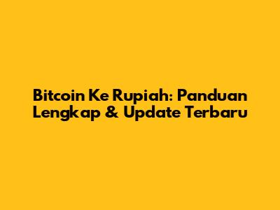 Bitcoin Ke Rupiah: Panduan Lengkap & Update Terbaru