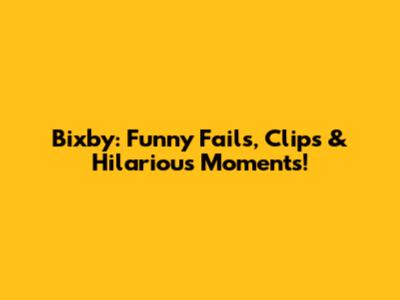 Bixby: Funny Fails, Clips & Hilarious Moments!