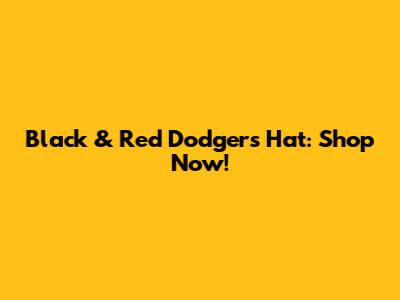 Black & Red Dodgers Hat: Shop Now!