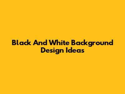 Black And White Background Design Ideas