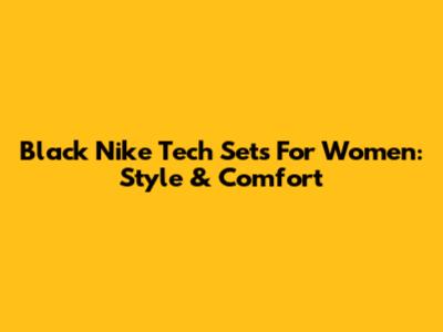 Black Nike Tech Sets For Women: Style & Comfort