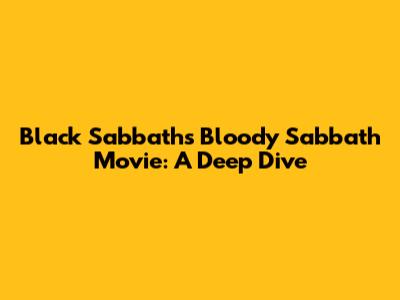 Black Sabbath's 'Bloody Sabbath' Movie: A Deep Dive