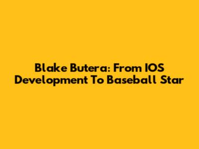 Blake Butera: From IOS Development To Baseball Star