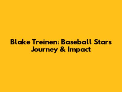 Blake Treinen: Baseball Star's Journey & Impact
