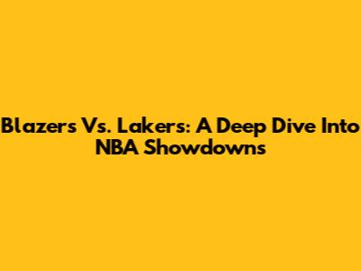 Blazers Vs. Lakers: A Deep Dive Into NBA Showdowns