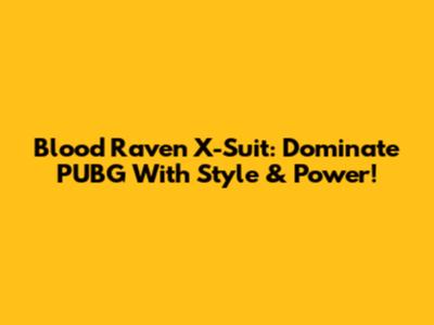 Blood Raven X-Suit: Dominate PUBG With Style & Power!