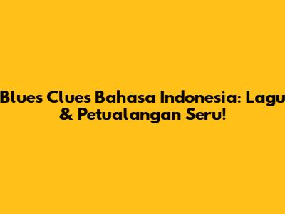 Blue's Clues Bahasa Indonesia: Lagu & Petualangan Seru!