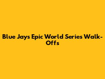 Blue Jays' Epic World Series Walk-Offs