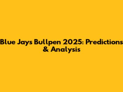 Blue Jays Bullpen 2025: Predictions & Analysis