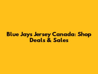 Blue Jays Jersey Canada: Shop Deals & Sales