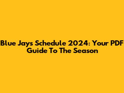 Blue Jays Schedule 2024: Your PDF Guide To The Season
