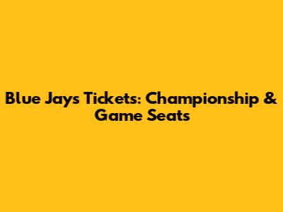 Blue Jays Tickets: Championship & Game Seats