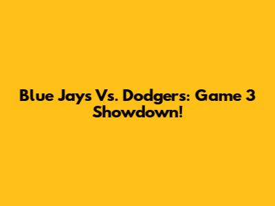 Blue Jays Vs. Dodgers: Game 3 Showdown!
