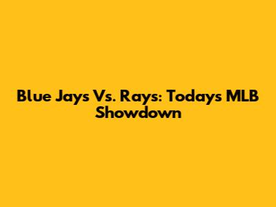 Blue Jays Vs. Rays: Today's MLB Showdown