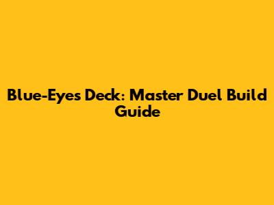 Blue-Eyes Deck: Master Duel Build Guide