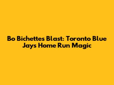 Bo Bichette's Blast: Toronto Blue Jays Home Run Magic