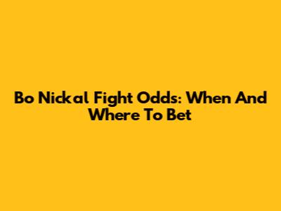 Bo Nickal Fight Odds: When And Where To Bet