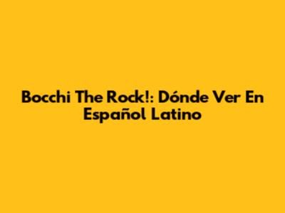 Bocchi The Rock!: Dónde Ver En Español Latino