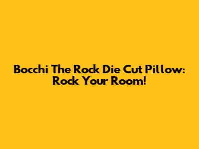 Bocchi The Rock Die Cut Pillow: Rock Your Room!