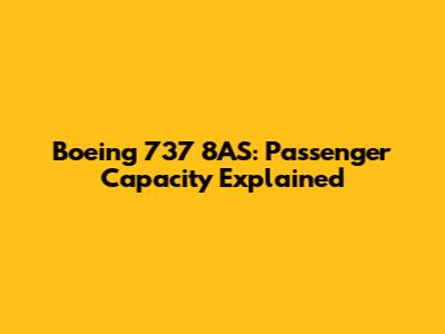Boeing 737 8AS: Passenger Capacity Explained