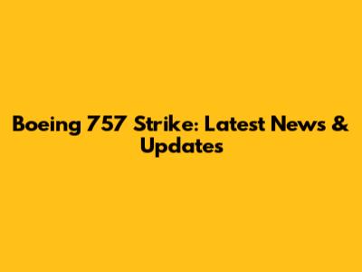 Boeing 757 Strike: Latest News & Updates