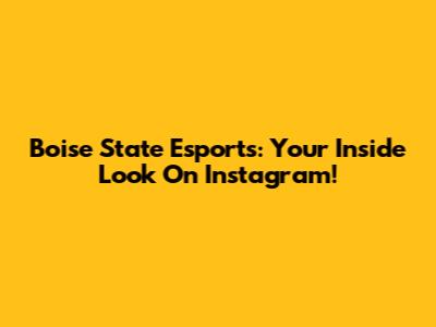Boise State Esports: Your Inside Look On Instagram!
