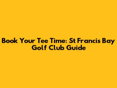 Book Your Tee Time: St Francis Bay Golf Club Guide