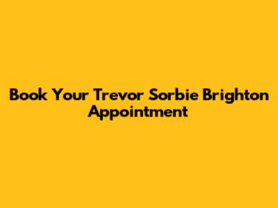 Book Your Trevor Sorbie Brighton Appointment