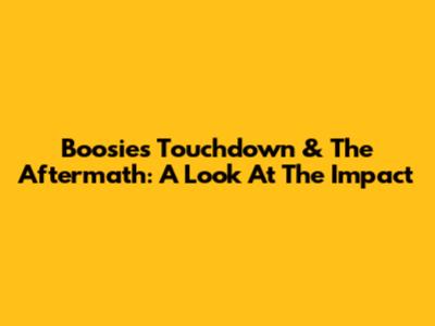 Boosie's Touchdown & The Aftermath: A Look At The Impact