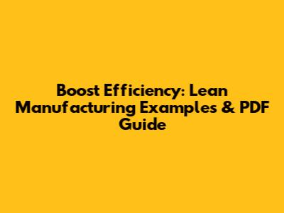 Boost Efficiency: Lean Manufacturing Examples & PDF Guide