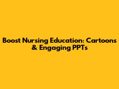 Boost Nursing Education: Cartoons & Engaging PPTs